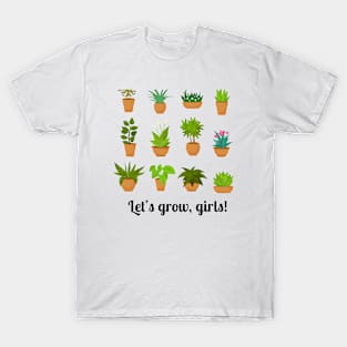 Let’s grow, girls! T-Shirt